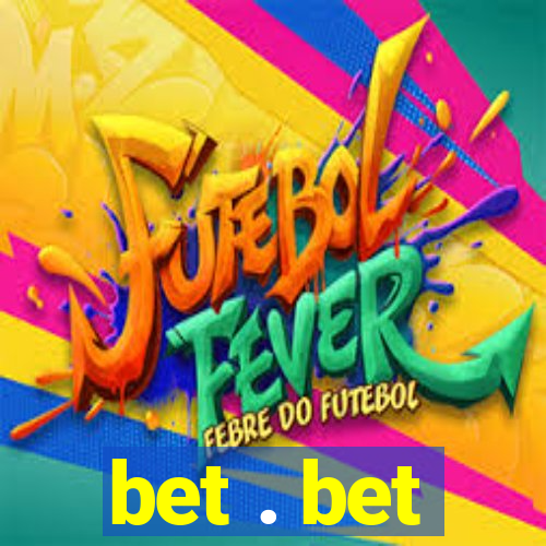 bet . bet